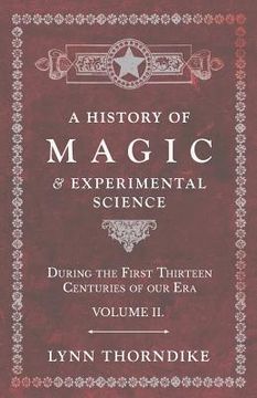 portada A History of Magic and Experimental Science - During the First Thirteen Centuries of our Era - Volume II. (en Inglés)