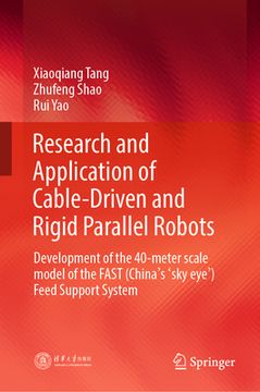 portada Research and Application of Cable-Driven and Rigid Parallel Robots: Development of the 40-Meter Scale Model of the Fast (China Sky Eye) Feed Support S (en Inglés)