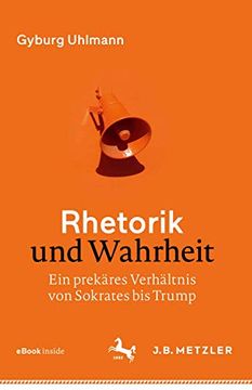 portada Rhetorik Und Wahrheit: Ein Prekäres Verhältnis Von Sokrates Bis Trump (en Alemán)
