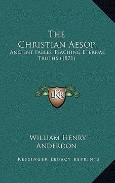 portada the christian aesop: ancient fables teaching eternal truths (1871) (in English)