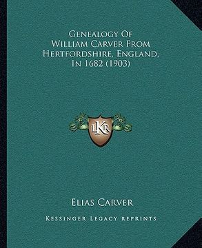 portada genealogy of william carver from hertfordshire, england, in 1682 (1903) (en Inglés)