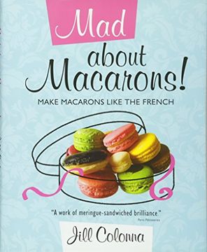 portada Mad About Macarons! Make Macarons Like the French (en Inglés)