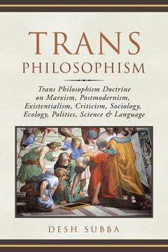 portada Trans Philosophism: Trans Philosophism Doctrine on Marxism, Postmodernism, Existentialism, Criticism, Sociology, Ecology, Politics, Scienc (en Inglés)