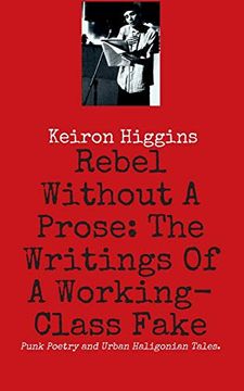 portada Rebel Without a Prose: The Writings of a Working Class Fake (en Inglés)