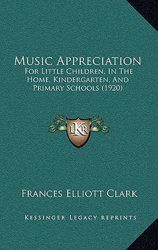 portada music appreciation: for little children, in the home, kindergarten, and primary schools (1920) (en Inglés)