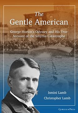 portada The Gentle American: George Horton's Odyssey and his True Account of the Smyrna Catastrophe (en Inglés)