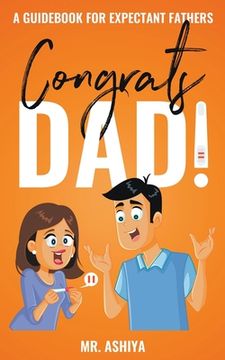 portada Congrats Dad!: A Guidebook For Expectant Fathers (in English)