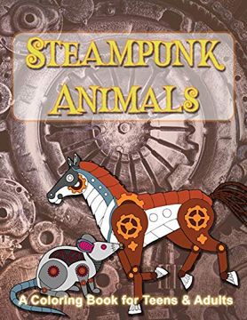 portada Steampunk Animals: A Coloring Book of Mechanical Animals for Teens and Adults (in English)