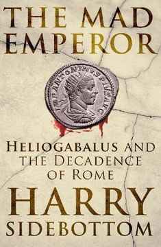 portada The mad Emperor: Heliogabalus and the Decadence of Rome (en Inglés)