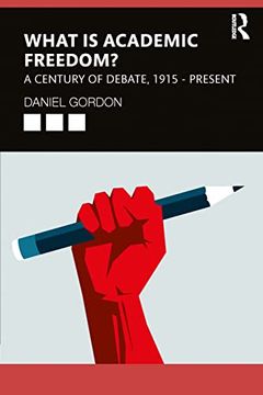 portada What is Academic Freedom? A Century of Debate, 1915 - Present (en Inglés)