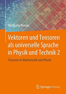 portada Vektoren und Tensoren als Universelle Sprache in Physik und Technik 2: Tensoren in Mathematik und Physik (en Alemán)