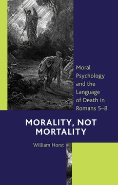 portada Morality, Not Mortality: Moral Psychology and the Language of Death in Romans 5-8 (in English)