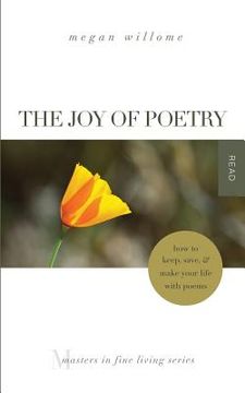 portada The Joy of Poetry: How to Keep, Save & Make Your Life with Poems: (Masters in Fine Living Series) 