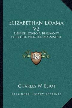 portada elizabethan drama v2: dekker, jonson, beaumont, fletcher, webster, massinger: v47 harvard classics (en Inglés)