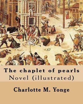 portada The chaplet of pearls By: Charlotte M. Yonge, illustrated By: W. J. Hennessy: Novel (illustrated) William John Hennessy (July 11, 1839 - Decembe (en Inglés)