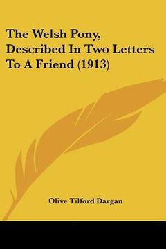 portada the welsh pony, described in two letters to a friend (1913) (en Inglés)