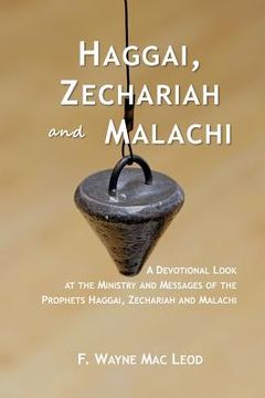 portada Haggai, Zechariah and Malachi: A Devotional Look at the Ministry and Messages of the Prophets Haggai, Zechariah and Malachi (en Inglés)