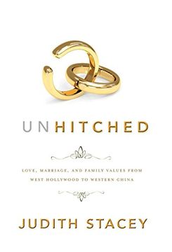 portada Unhitched: Love, Marriage, and Family Values From West Hollywood to Western China (en Inglés)