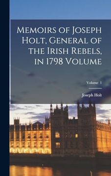 portada Memoirs of Joseph Holt, General of the Irish Rebels, in 1798 Volume; Volume 1 (en Inglés)