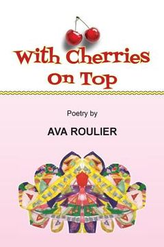 portada With Cherries on Top: Poetry by Ava Roulier 