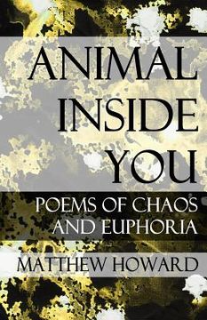 portada Animal Inside You: Poems of Chaos and Euphoria (in English)