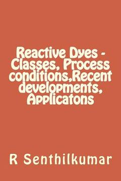 portada Reactive Dyes - Classes, Process conditions, Recent developments, Applicatons (en Inglés)