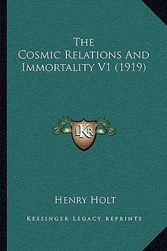 portada the cosmic relations and immortality v1 (1919) the cosmic relations and immortality v1 (1919) (en Inglés)