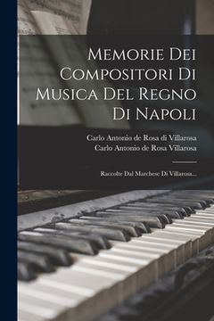 portada Memorie Dei Compositori Di Musica Del Regno Di Napoli: Raccolte Dal Marchese Di Villarosa...