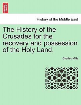 portada the history of the crusades for the recovery and possession of the holy land. (en Inglés)