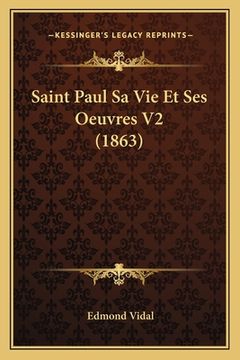 portada Saint Paul Sa Vie Et Ses Oeuvres V2 (1863) (en Francés)