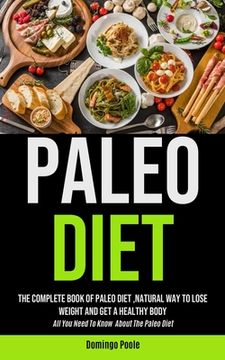 portada Paleo Diet: The Complete Book of Paleo Diet ,Natural way to Lose Weight and get a Healthy Body (All you Need to Know About the Paleo Diet) (en Inglés)