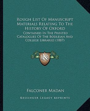 portada rough list of manuscript materials relating to the history of oxford: contained in the printed catalogues of the bodleian and college libraries (1887) (in English)