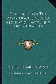 portada catechism on the army discipline and regulation acts, 1879: courts martial (1880) (en Inglés)