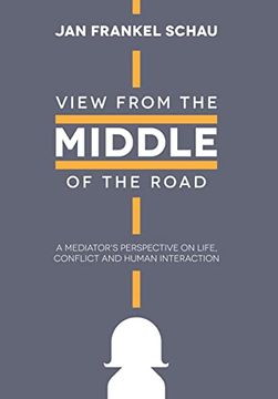 portada View From the Middle of the Road: A Mediator's Perspective on Life, Conflict, and Human Interaction (in English)