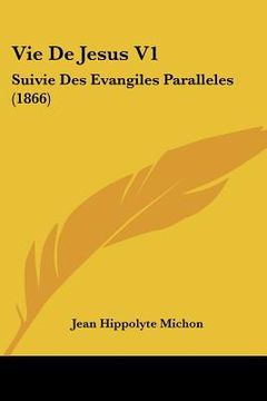 portada Vie De Jesus V1: Suivie Des Evangiles Paralleles (1866) (en Francés)