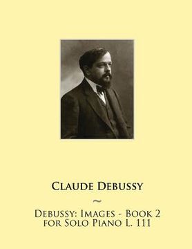portada Debussy: Images - Book 2 for Solo Piano L. 111 (en Inglés)