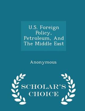 portada U.S. Foreign Policy, Petroleum, and the Middle East - Scholar's Choice Edition (en Inglés)