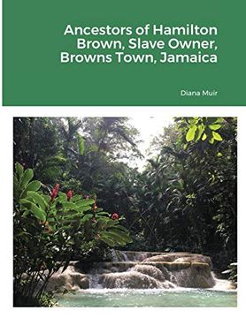 portada Ancestors of Hamilton Brown Slave Owner, Browns Town, Jamaica (in English)