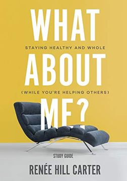 portada What About me? - Study Guide: Staying Healthy and Whole (While You're Helping Others) (in English)