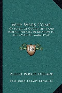 portada why wars come: or forms of government and foreign policies in relation to tor forms of government and foreign policies in relation to (en Inglés)