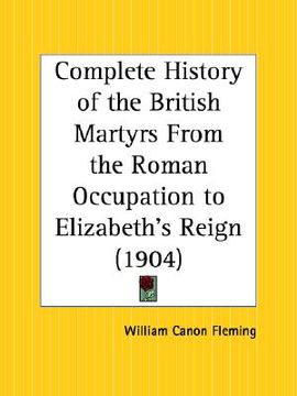 portada complete history of the british martyrs from the roman occupation to elizabeth's reign (en Inglés)