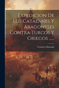 portada Expedicion de los Catalanes y Aragoneses Contra Turcos y Griegos.