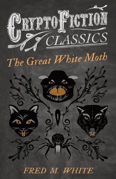 portada The Great White Moth (Cryptofiction Classics - Weird Tales of Strange Creatures) (en Inglés)