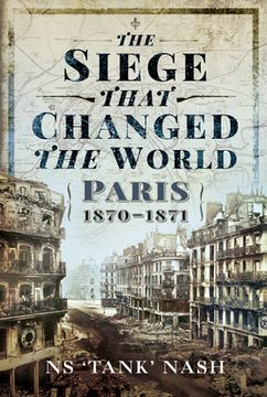 portada The Siege That Changed the World: Paris, 1870-1871 (en Inglés)
