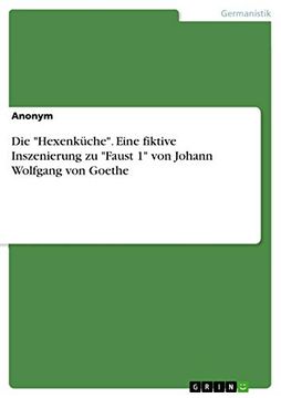portada Die Hexenkche Eine Fiktive Inszenierung zu Faust 1 von Johann Wolfgang von Goethe (en Alemán)