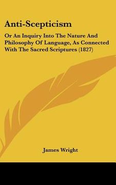 portada anti-scepticism: or an inquiry into the nature and philosophy of language, as connected with the sacred scriptures (1827) (en Inglés)