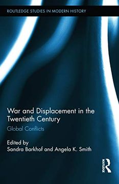 portada War and Displacement in the Twentieth Century: Global Conflicts (Routledge Studies in Modern History) (in English)
