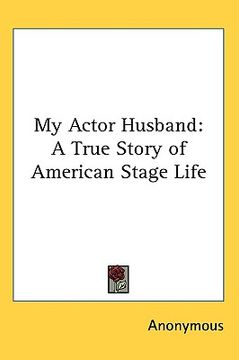 portada my actor husband: a true story of american stage life (en Inglés)