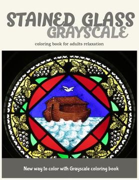 portada Stained Glass GrayScale Coloring Book for Adults Relaxation: New Way to Color with Grayscale Coloring Book (en Inglés)
