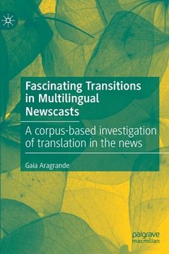 portada Fascinating Transitions in Multilingual Newscasts: A Corpus-Based Investigation of Translation in the News (en Inglés)